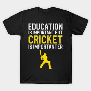 Education Is Important But Cricket Is Importanter T-Shirt